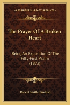 Paperback The Prayer Of A Broken Heart: Being An Exposition Of The Fifty-First Psalm (1873) Book