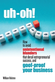 Paperback uh-oh! How to avoid unintentional blunders that derail entrepreneurial success, and goof-proof your business Book