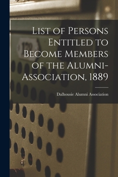 Paperback List of Persons Entitled to Become Members of the Alumni-Association, 1889 [microform] Book