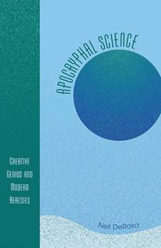 Apocryphal Science: Creative Genius and Modern Heresies