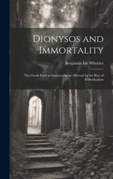 Hardcover Dionysos and Immortality; the Greek Faith in Immortality as Affected by the Rise of Individualism Book