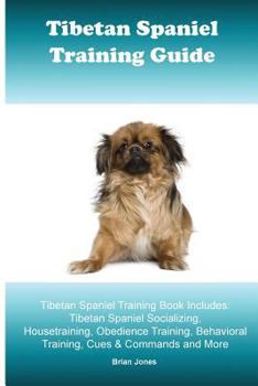 Paperback Tibetan Spaniel Training Guide. Tibetan Spaniel Training Book Includes: Tibetan Spaniel Socializing, Housetraining, Obedience Training, Behavioral Tra Book