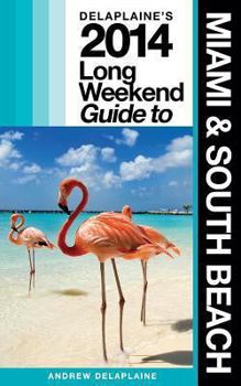 Paperback Delaplaine's 2014 Long Weekend Guide to Miami & South Beach Book