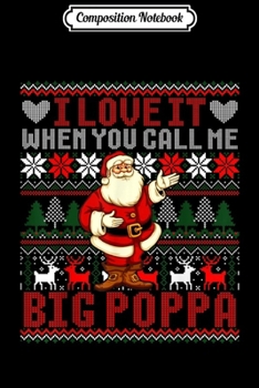 Paperback Composition Notebook: I Love it When You Call Me Big Poppa Ugly Christmas Journal/Notebook Blank Lined Ruled 6x9 100 Pages Book