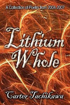 Paperback Lithium Whole: A Collection of Poetry from 2004-2007 Book
