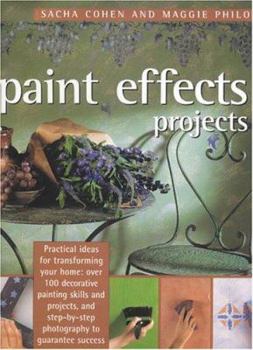 Hardcover Paint Effects Projects: Practical Ideas for Transforming Your Home: Over 100 Decorative Painting Skills and Projects, and Step-By-Step Photogr Book