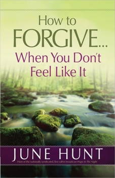 Paperback How to Forgive...When You Don't Feel Like It Book