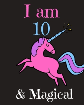 I am 10 & Magical! A Happy Birthday Activity Notebook and Journal for Writing and Drawing: Perfect Birthday Gift for 10 Year Old Girls