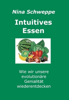 Paperback Intuitives Essen: Wie wir unsere evolutionäre Genialität wieder entdecken [German] Book