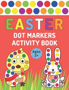 Paperback Easter Dot Markers Activity Book: Easter Lent Coloring Book For Kids Ages 2+ For Use With Paint Daubers And Dot Markers Book