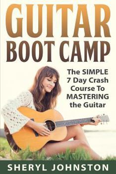 Paperback Guitar: Guitar Boot Camp - The Simple 7 Day Crash Course to Mastering the Guitar... Book