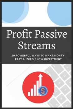 Paperback Profit Passive Streams: Make Money Worldwide Top 20 Easy & Without/low Investment Book