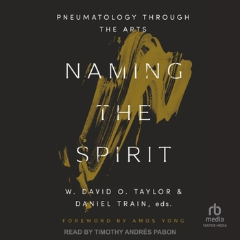 Naming the Spirit: Pneumatology Through the Arts