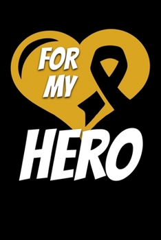 For My Hero: Childhood Cancer Journal 6x9 120 Pages Blank Lined Paperback