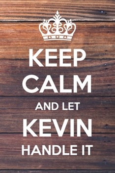 Paperback Keep Calm and Let Kevin Handle It: 6x9" Dot Bullet Notebook/Journal Funny Gift Idea Book