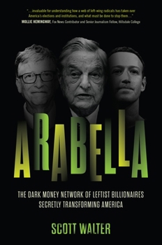 Hardcover Arabella: The Dark Money Network of Leftist Billionaires Secretly Transforming America Book