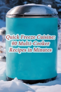 Paperback Quick Freeze Cuisine: 90 Multi-Cooker Recipes in Minutes Book