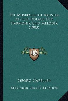 Paperback Die Musikalische Akustik Als Grundlage Der Harmonik Und Melodik (1903) [German] Book