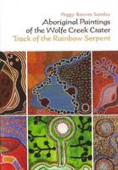 Hardcover Aboriginal Paintings of the Wolfe Creek Crater: Track of the Rainbow Serpent Book