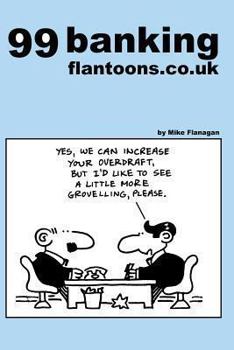 Paperback 99 banking flantoons.co.uk: 99 great and funny cartoons about banks Book