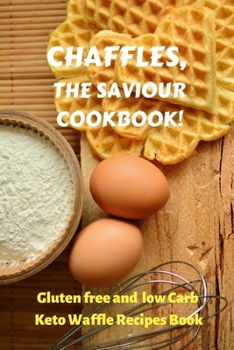 Paperback Chaffles, the Saviour Cookbook: Gluten free and low Carb Keto Waffle Recipes Book