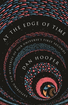 Hardcover At the Edge of Time: Exploring the Mysteries of Our Universe's First Seconds Book