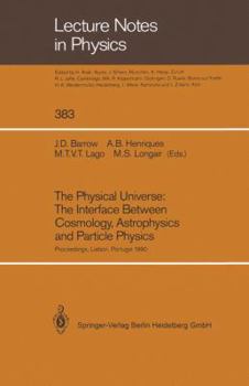Paperback The Physical Universe: The Interface Between Cosmology, Astrophysics and Particle Physics: Proceedings of the XII Autumn School of Physics Held at Lis Book