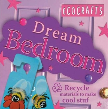 Paperback Dream Bedroom: Recycled Materials to Make Cool Stuff Book