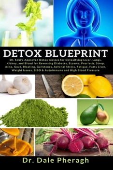 Detox Blueprint: Dr. Sebi’s Approved Detox recipes for Detoxifying Liver, Lungs, Kidney, and Blood for Reversing Diabetes, Eczema, Psoriasis, Strep, Acne, Gout, Bloating, Gallstones, Adrenal Stress..