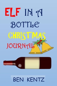 ELF IN A BOTTLE CHRISTMAS JOURNAL: ALL PURPOSE 6X9 BLANK LINED NOTE-BOOK JOURNAL COLLEGE WIDE RULED PLANNER ORGANIZER DOODLE DIARY