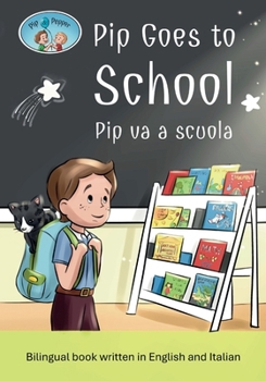 Pip and Pepper: Pip Goes to School / Pip va a scuola. A bilingual book written in English and Italian (Bilingual Book Series)