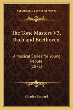 Paperback The Tone Masters V3, Bach and Beethoven: A Musical Series for Young People (1871) Book