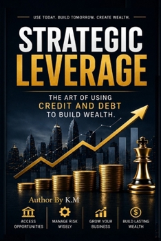 Paperback Strategic Leverage: The Art of Using Credit and Debt to Build Wealth. Book