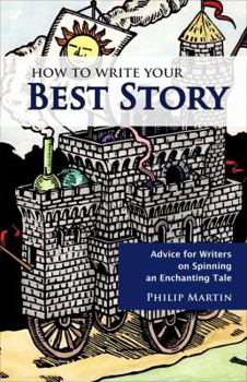 Paperback How to Write Your Best Story: Advice for Writers on Spinning an Enchanting Tale Book