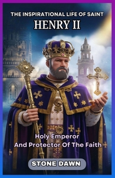 Paperback The Inspirational Life of Saint Henry II: Holy Emperor And Protector Of The Faith Book