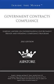 Paperback Government Contracts Compliance, 2012 ed.: Leading Lawyers on Understanding Enforcement Trends and Updating Compliance Programs (Inside the Minds) Book