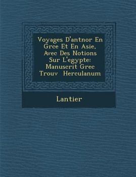 Voyages D'Ant Nor En Gr Ce Et En Asie, Avec Des Notions Sur L'Egypte: Manuscrit Grec Trouv Herculanum