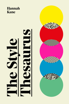 Hardcover The Style Thesaurus: A Definitive, Gender-Neutral Guide to the Meaning of Style and an Essential Wardrobe Companion for All Fashion Lovers Book