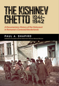 The Kishinev Ghetto, 1941–1942: A Documentary History of the Holocaust in Romania's Contested Borderlands