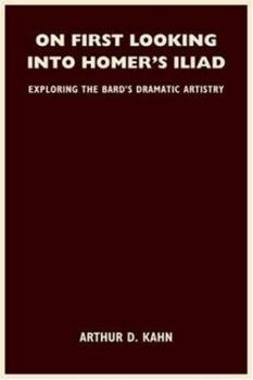 Paperback On First Looking Into Homer's Iliad: Exploring the Bard's Dramatic Artistry Book