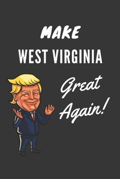 Paperback Make West Virginia Great Again Notebook: Trump Gag Gift, Lined Journal, 120 Pages, 6 x 9, Matte Finish Book