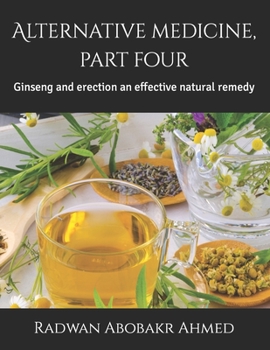 Paperback Alternative medicine, part four: Ginseng and erection an effective natural remedy Book