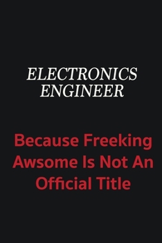Paperback Electronics Engineer because freeking awsome is not an official title: Writing careers journals and notebook. A way towards enhancement Book