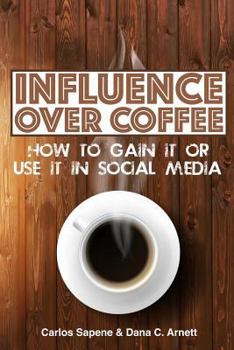 Paperback Influence Over Coffee: How to Gain It or Use It in Social Media Book