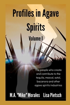 Paperback Profiles in Agave Spirits: The people who create and contribute to the tequila, mezcal, sotol, bacanora and other agave spirits industries Book