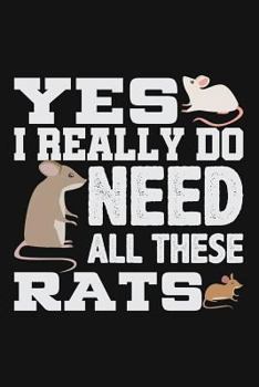 Paperback Yes I Really Do Need All These Rats: Lined Journal Notebook for Rat Lovers, Pet Rat Owners, Animal Rescue Book