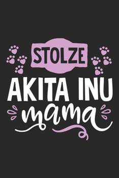 Stolze Akita Inu Mama: Cooles Lustiges Akita Inu Hund Notizbuch Notizheft Planer Tagebuch Journal - DIN A5 -120 blanko Seiten - Tolles Und Sch�nes Geschenk F�r Alle Hundehalterinnen, Z�chterinnen, Hun