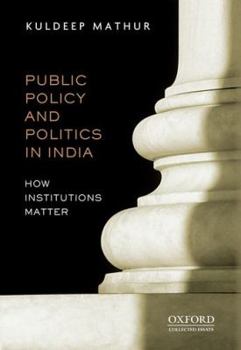 Hardcover Public Policy and Politics in India How Institutions Matter Book