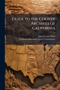 Paperback Guide to the County Archives of California Book