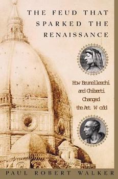 Hardcover The Feud That Sparked the Renaissance: How Brunelleschi and Ghiberti Changed the Art World Book